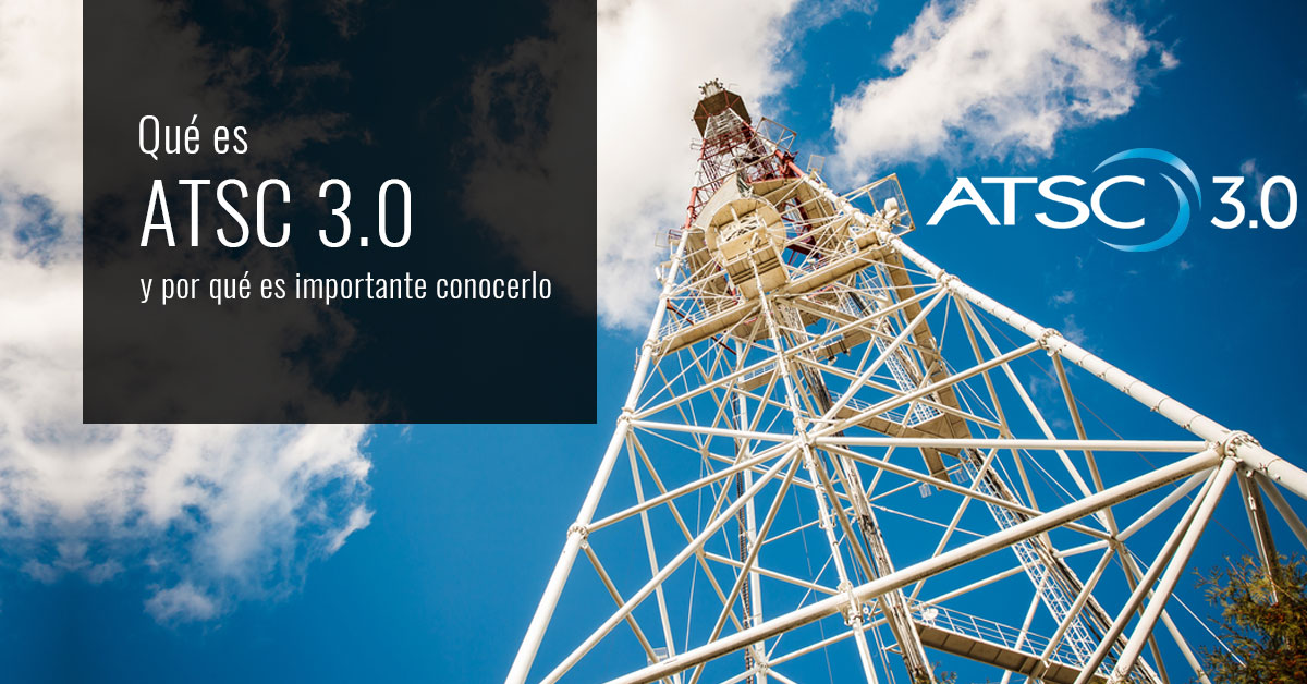 Qué es ATSC 3.0 y por que es importante conocerlo